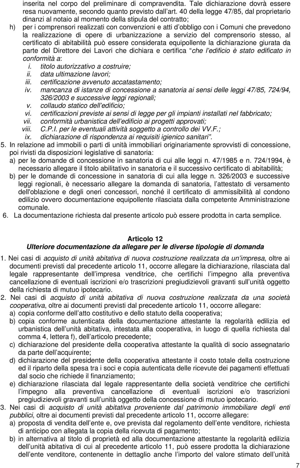 realizzazione di opere di urbanizzazione a servizio del comprensorio stesso, al certificato di abitabilità può essere considerata equipollente la dichiarazione giurata da parte del Direttore dei