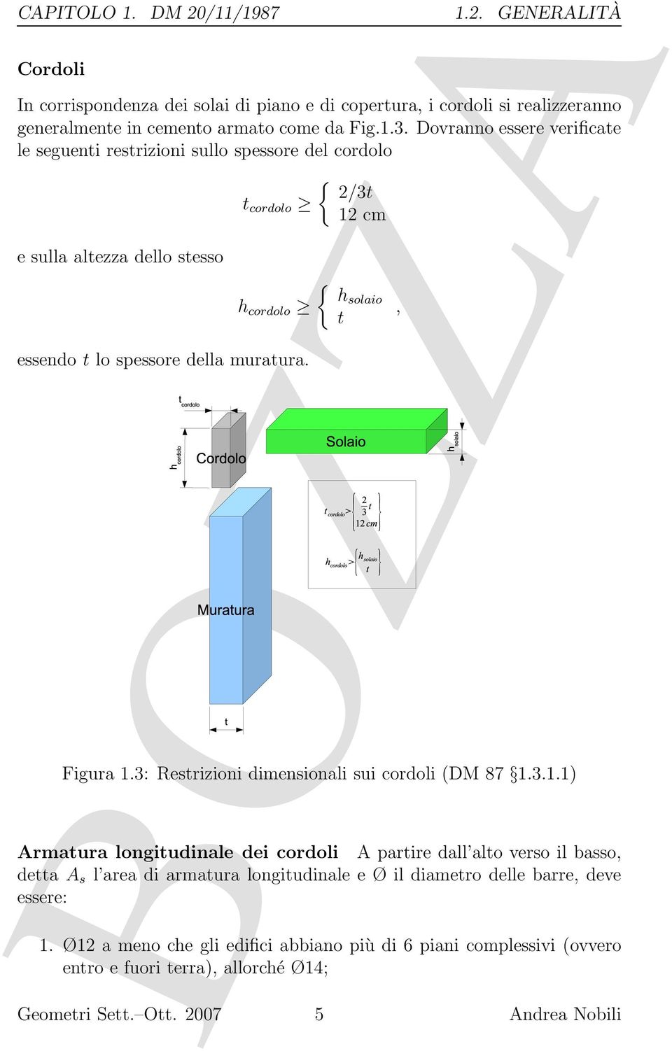 { hsolaio Figura 1.3: Restrizioni dimensionali sui cordoli (DM 87 1.3.1.1) Armatura longitudinale dei cordoli A partire dall alto verso il basso, detta A s l area di armatura longitudinale e Ø il diametro delle barre, deve essere: t, 1.