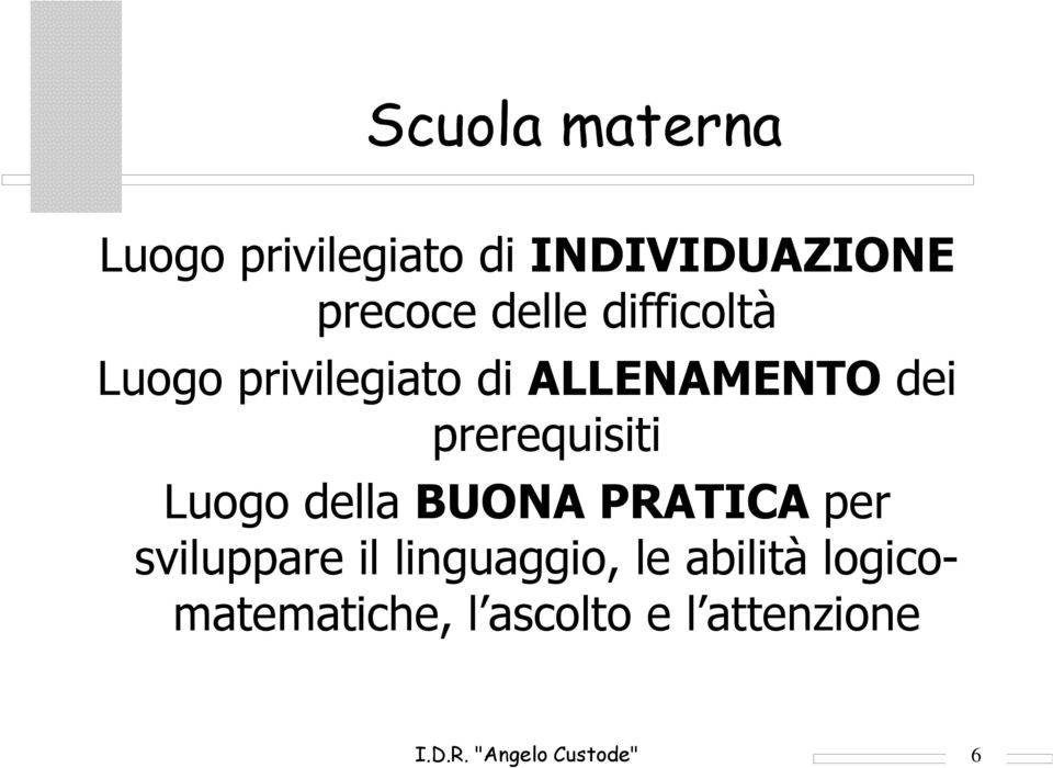 prerequisiti Luogo della BUONA PRATICA per sviluppare il