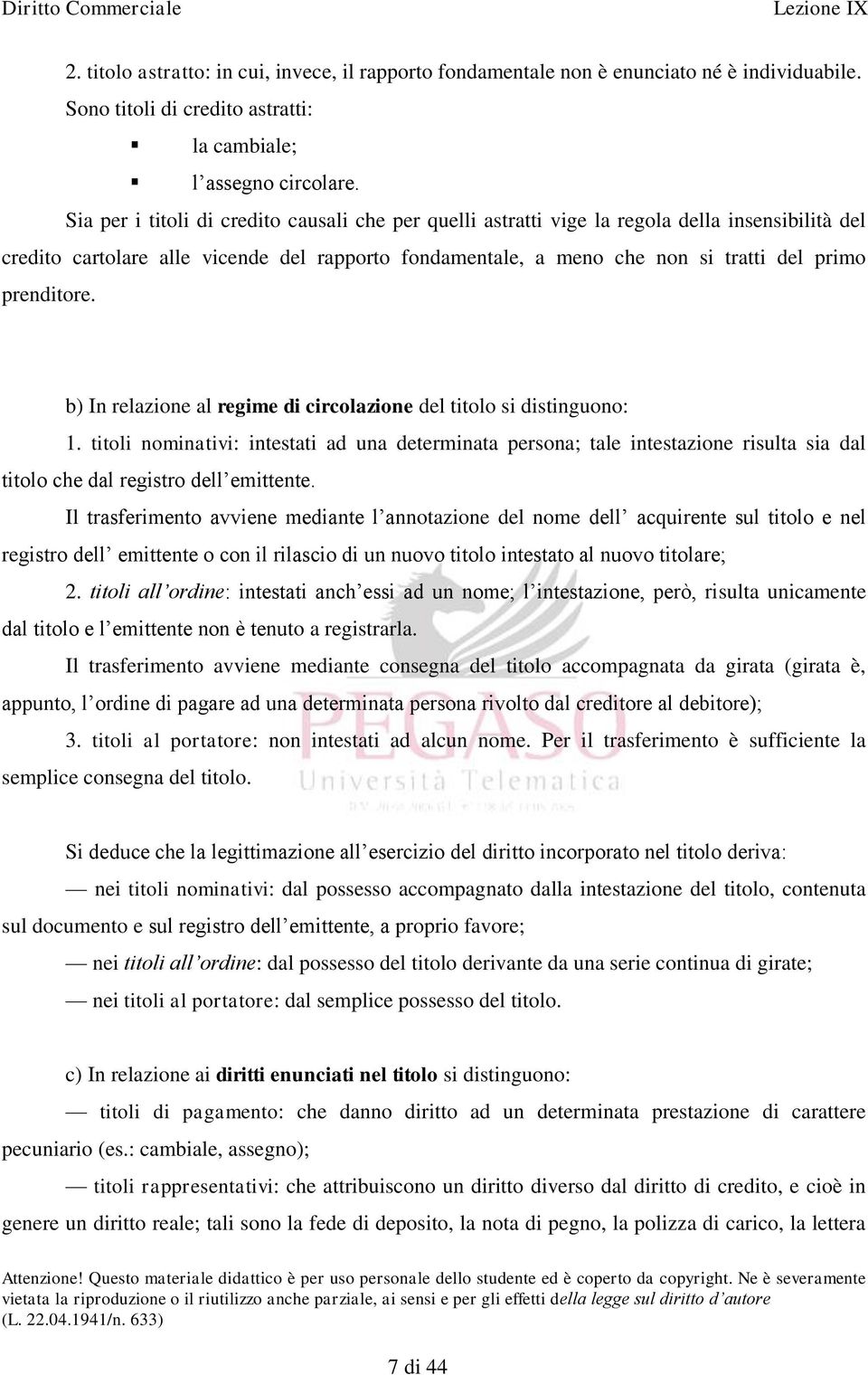 prenditore. b) In relazione al regime di circolazione del titolo si distinguono: 1.