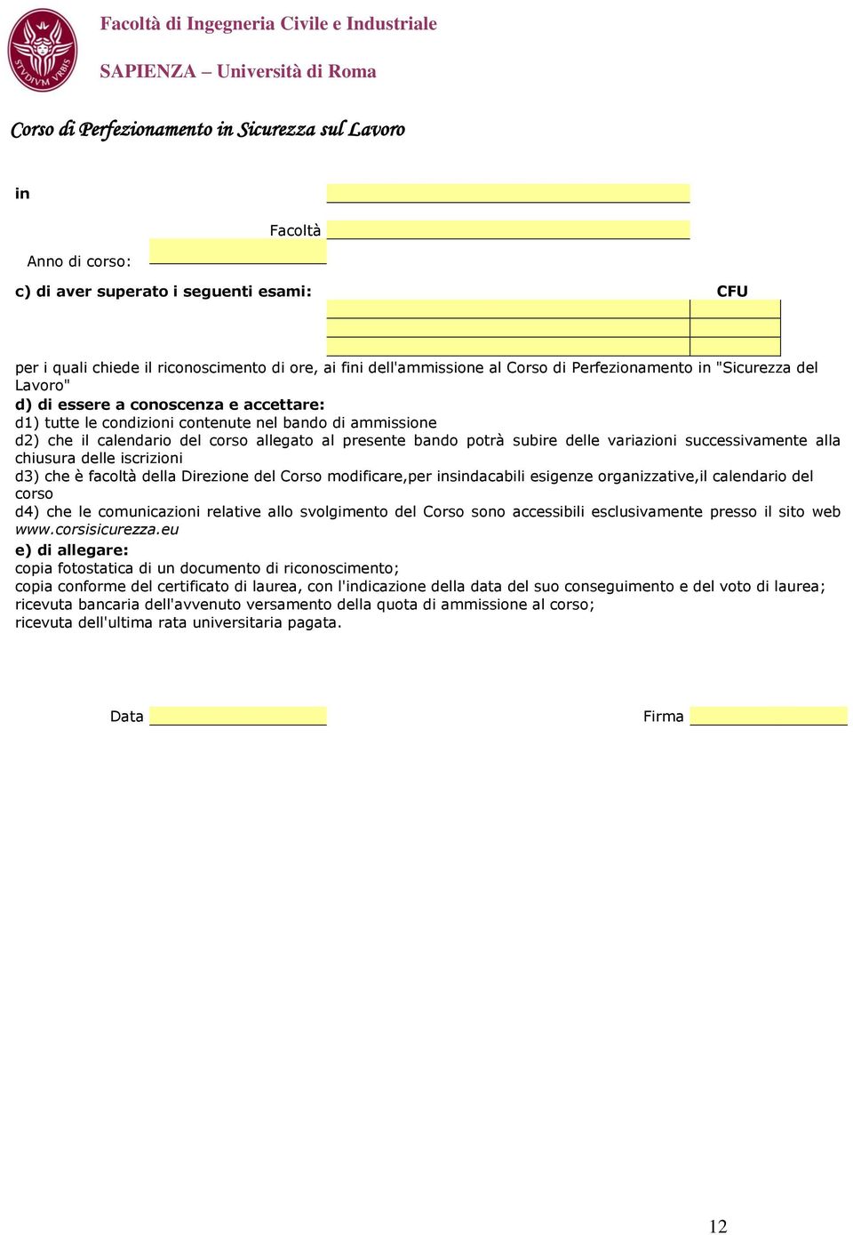 alla chiusura delle iscrizioni d3) che è facoltà della Direzione del Corso modificare,per insindacabili esigenze organizzative,il calendario del corso d4) che le comunicazioni relative allo