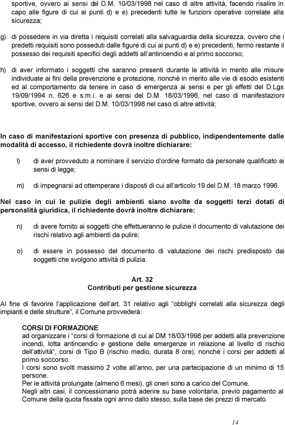 requisiti correlati alla salvaguardia della sicurezza, ovvero che i predetti requisiti sono posseduti dalle figure di cui ai punti d) e e) precedenti, fermo restante il possesso dei requisiti