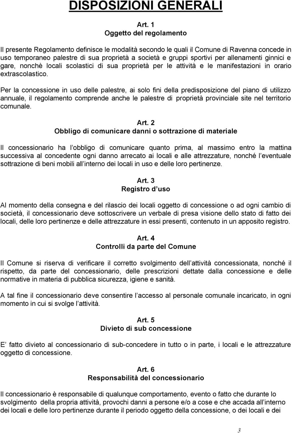 allenamenti ginnici e gare, nonchè locali scolastici di sua proprietà per le attività e le manifestazioni in orario extrascolastico.