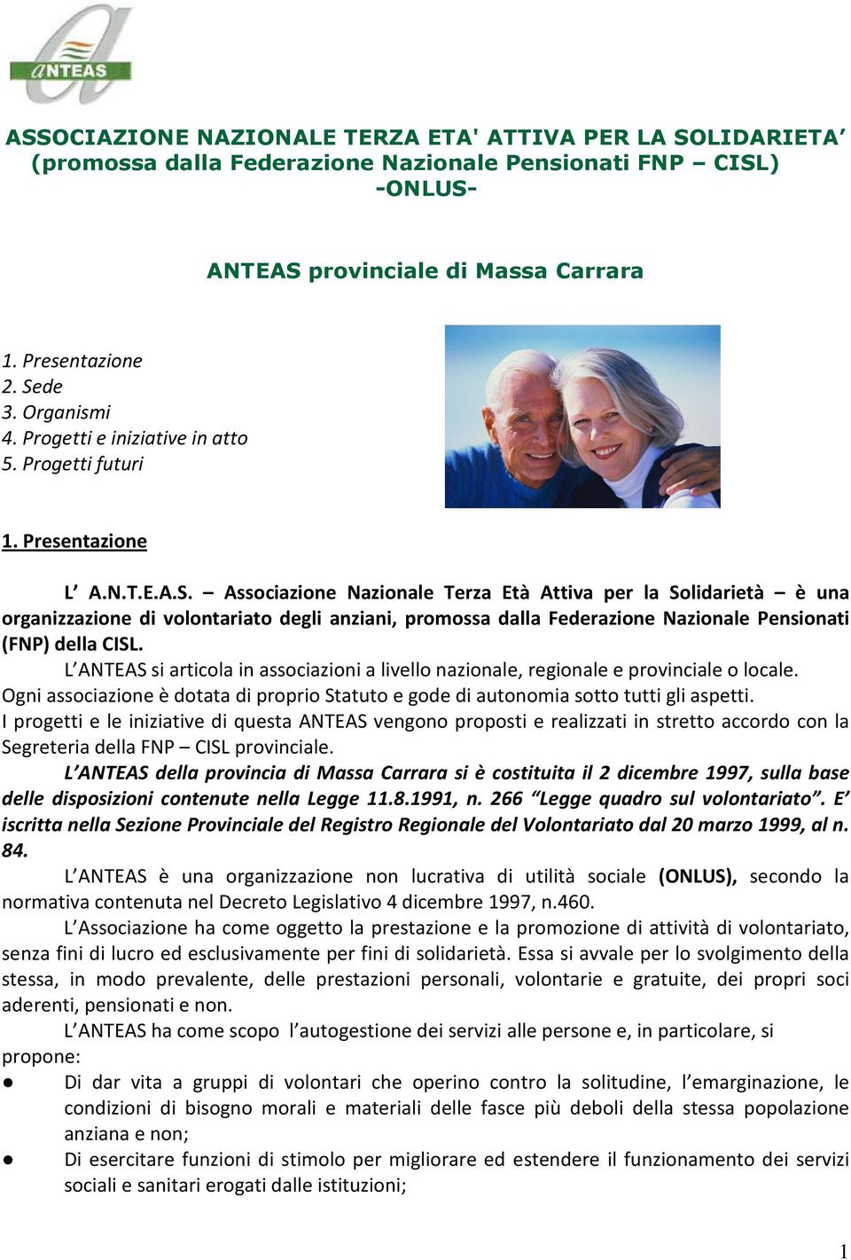 Associazione Nazionale Terza Età Attiva per la Solidarietà è una organizzazione di volontariato degli anziani, promossa dalla Federazione Nazionale Pensionati (FNP) della CISL.