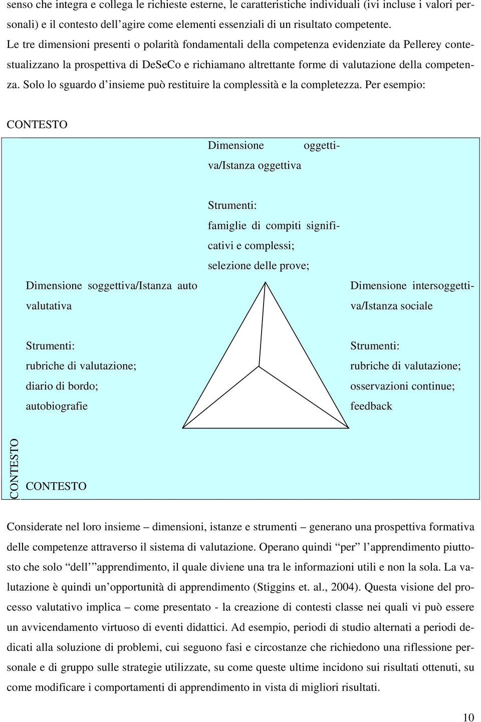 Solo lo sguardo d insieme può restituire la complessità e la completezza.