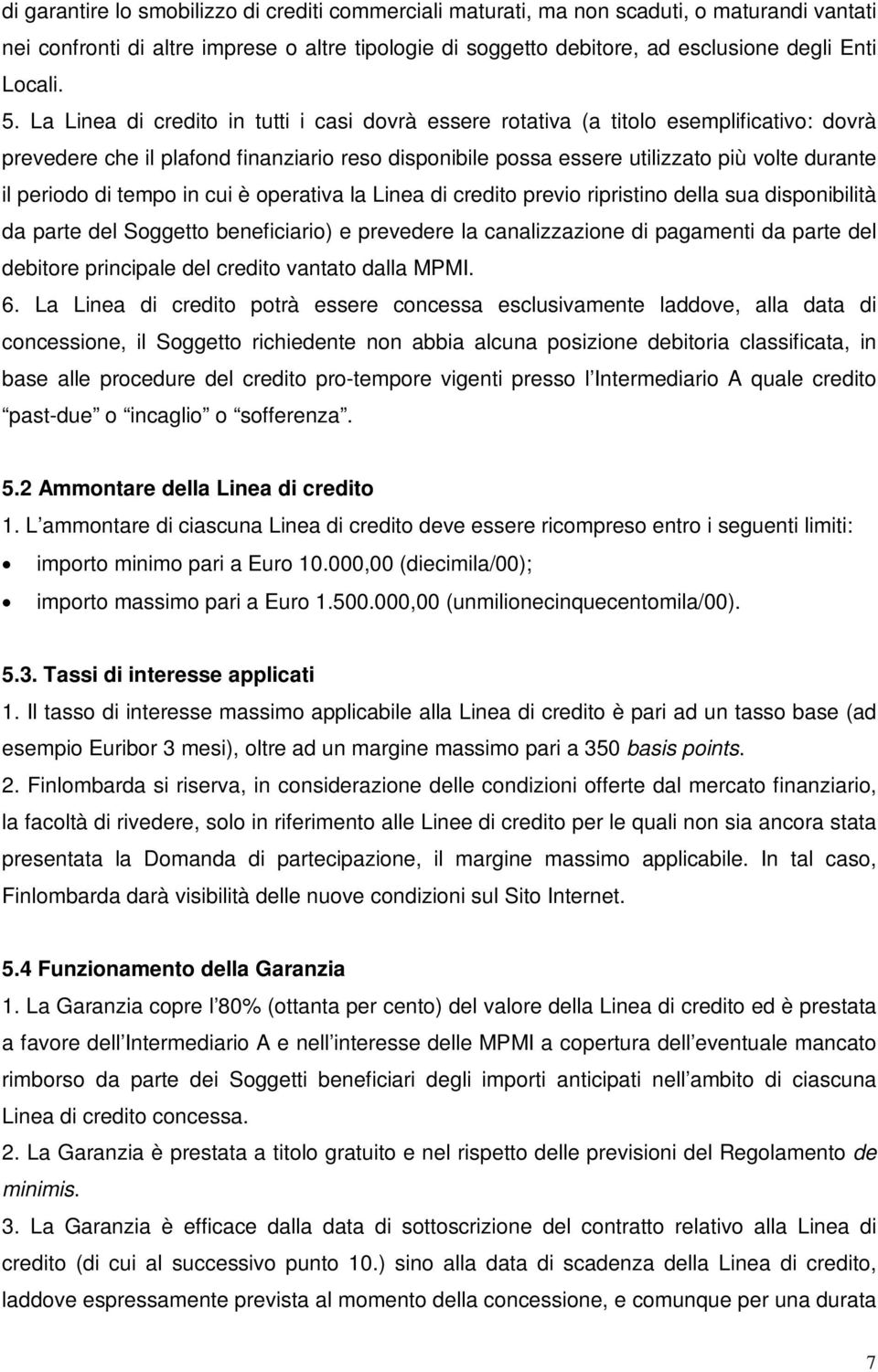 periodo di tempo in cui è operativa la Linea di credito previo ripristino della sua disponibilità da parte del Soggetto beneficiario) e prevedere la canalizzazione di pagamenti da parte del debitore