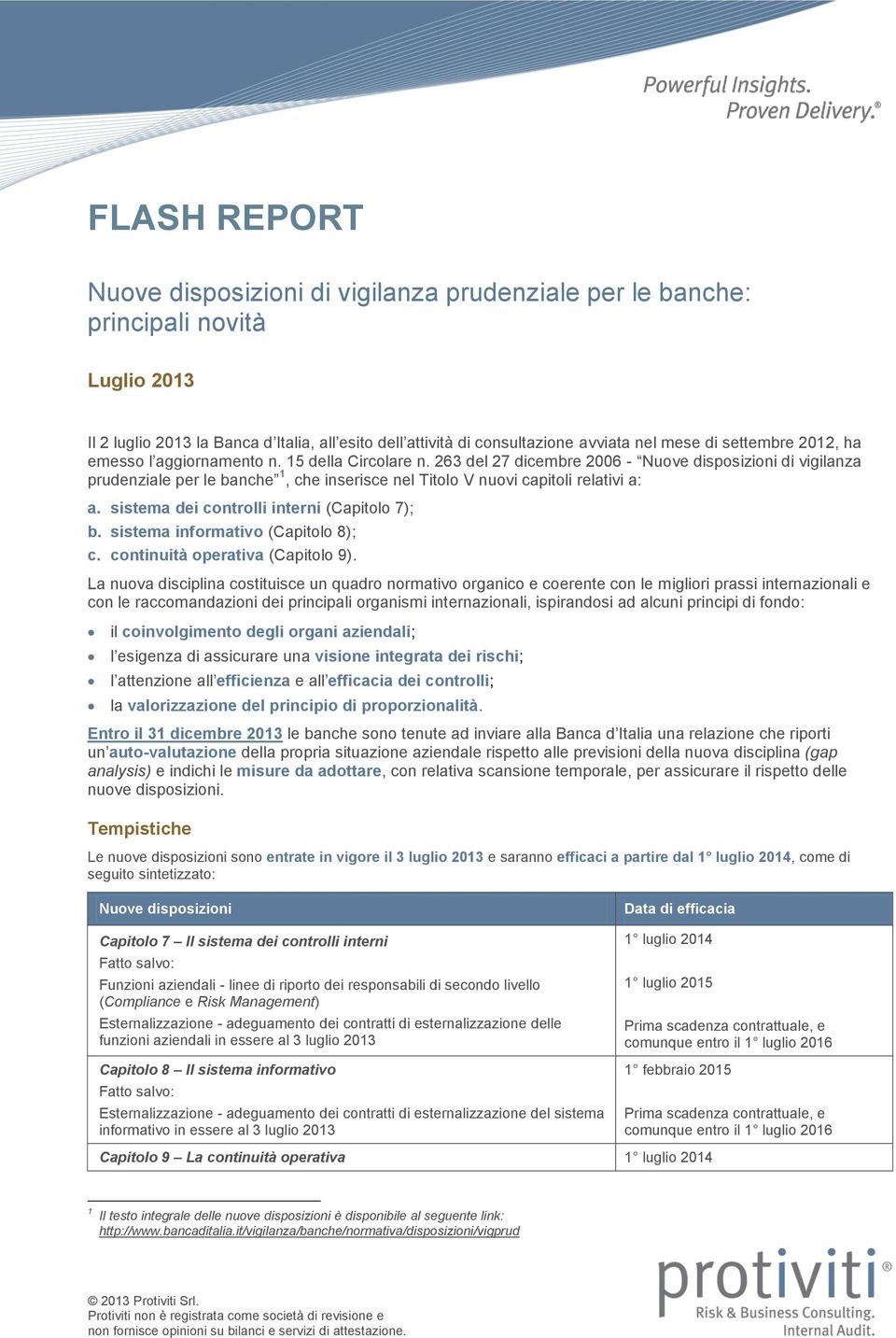 263 del 27 dicembre 2006 - Nuove disposizioni di vigilanza prudenziale per le banche 1, che inserisce nel Titolo V nuovi capitoli relativi a: a. sistema dei controlli interni (Capitolo 7); b.