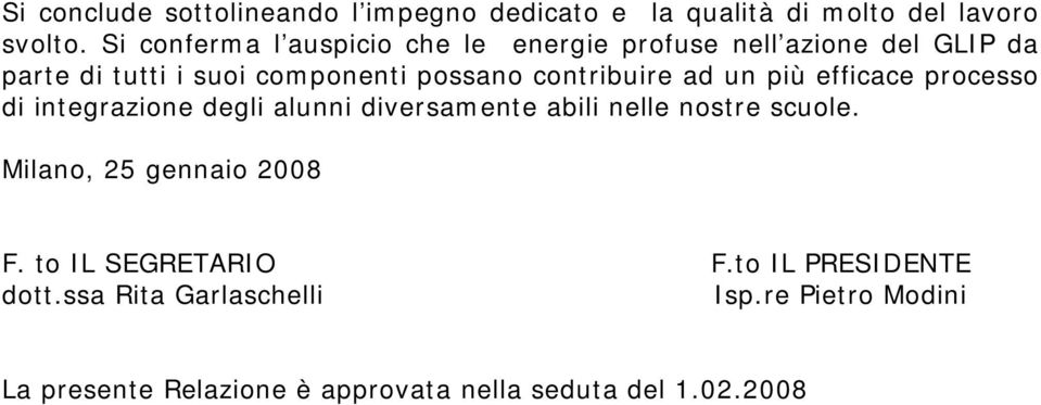 contribuire ad un più efficace processo di integrazione degli alunni diversamente abili nelle nostre scuole.