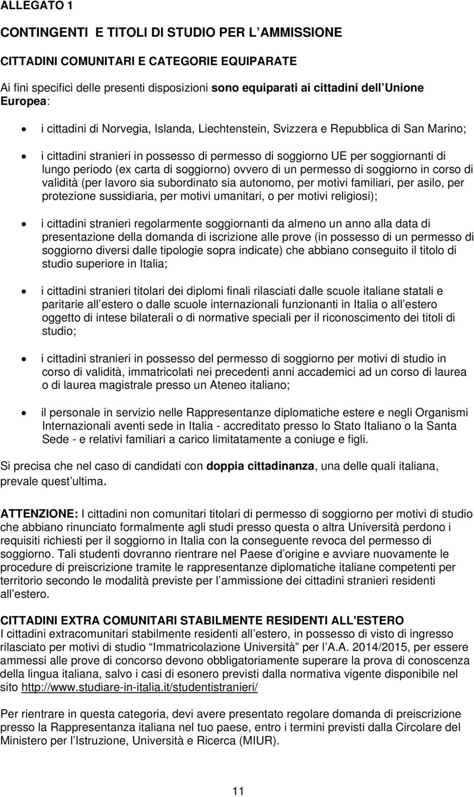 soggiorno) ovvero di un permesso di soggiorno in corso di validità (per lavoro sia subordinato sia autonomo, per motivi familiari, per asilo, per protezione sussidiaria, per motivi umanitari, o per