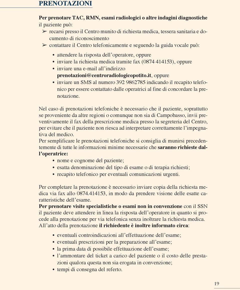 una e-mail all indirizzo prenotazioni@centroradiologicopotito.