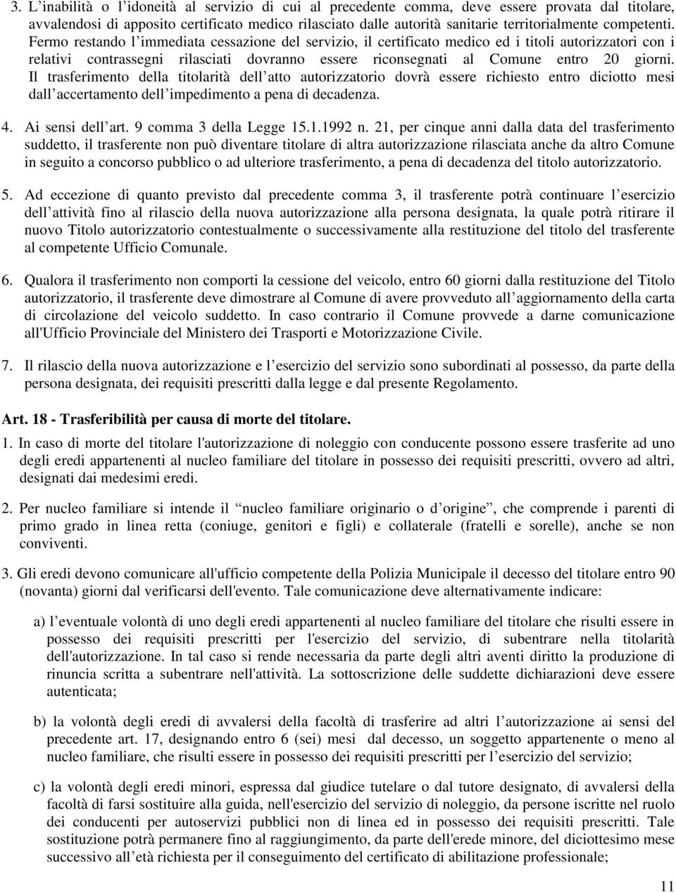 Fermo restando l immediata cessazione del servizio, il certificato medico ed i titoli autorizzatori con i relativi contrassegni rilasciati dovranno essere riconsegnati al Comune entro 20 giorni.