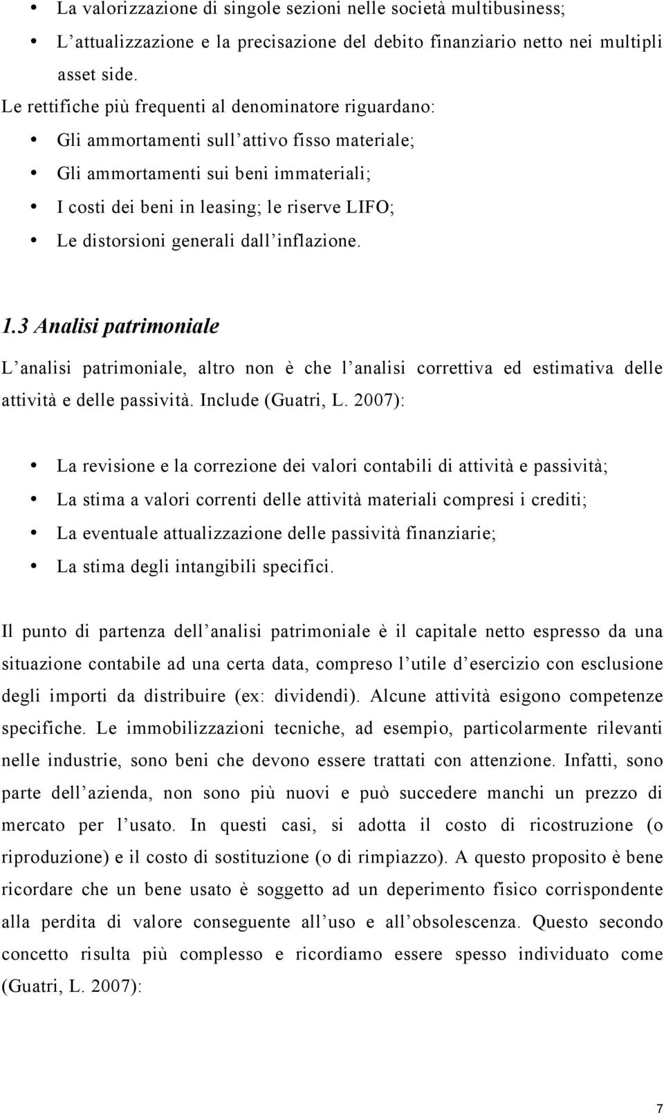 distorsioni generali dall inflazione. 1.3 Analisi patrimoniale L analisi patrimoniale, altro non è che l analisi correttiva ed estimativa delle attività e delle passività. Include (Guatri, L.