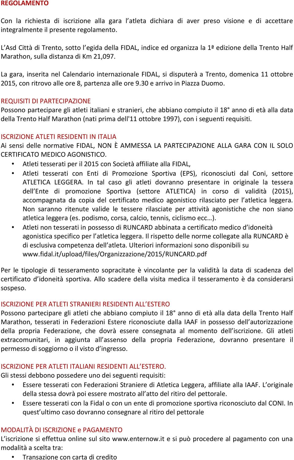 La gara, inserita nel Calendario internazionale FIDAL, si disputerà a Trento, domenica 11 ottobre 2015, con ritrovo alle ore 8, partenza alle ore 9.30 e arrivo in Piazza Duomo.