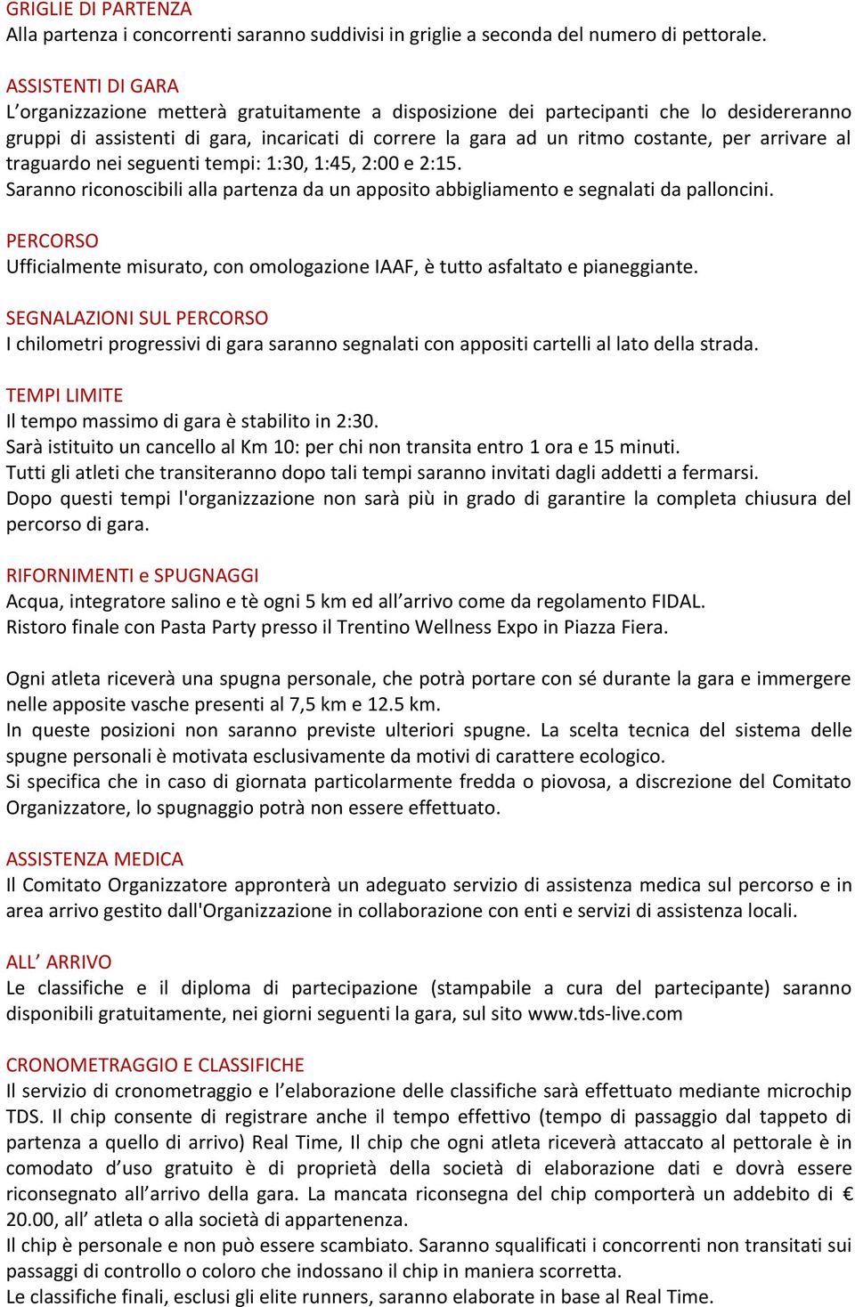 arrivare al traguardo nei seguenti tempi: 1:30, 1:45, 2:00 e 2:15. Saranno riconoscibili alla partenza da un apposito abbigliamento e segnalati da palloncini.