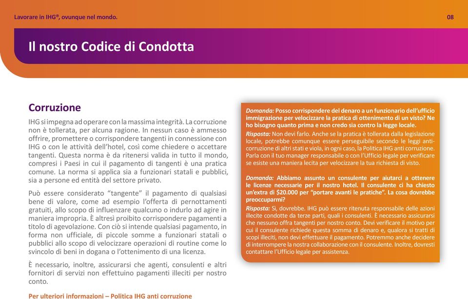 Questa norma è da ritenersi valida in tutto il mondo, compresi i Paesi in cui il pagamento di tangenti è una pratica comune.