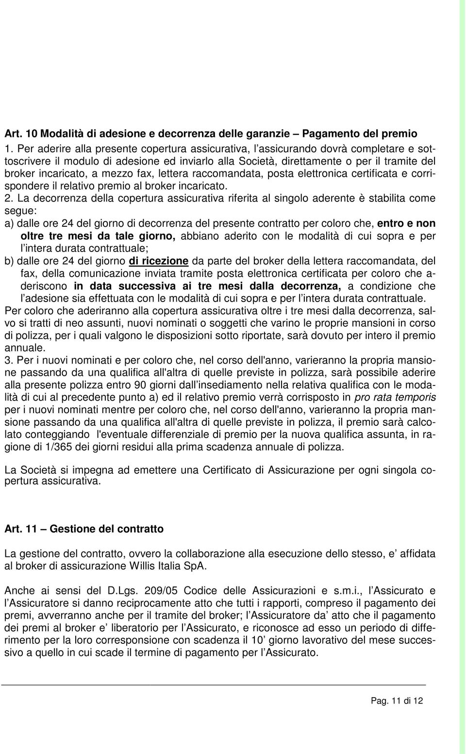 mezzo fax, lettera raccomandata, posta elettronica certificata e corrispondere il relativo premio al broker incaricato. 2.