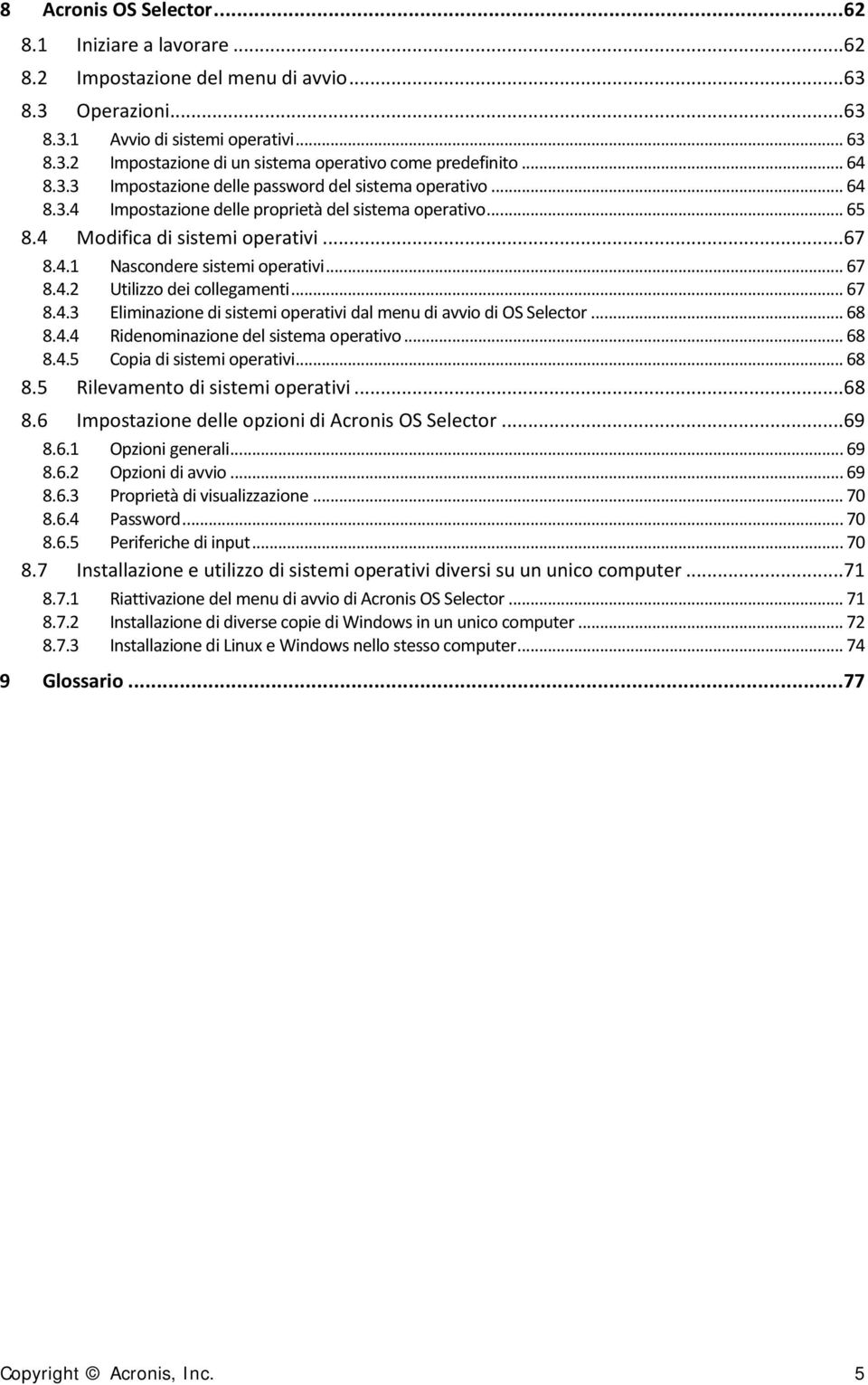 .. 67 8.4.2 Utilizzo dei collegamenti... 67 8.4.3 Eliminazione di sistemi operativi dal menu di avvio di OS Selector... 68 8.4.4 Ridenominazione del sistema operativo... 68 8.4.5 Copia di sistemi operativi.