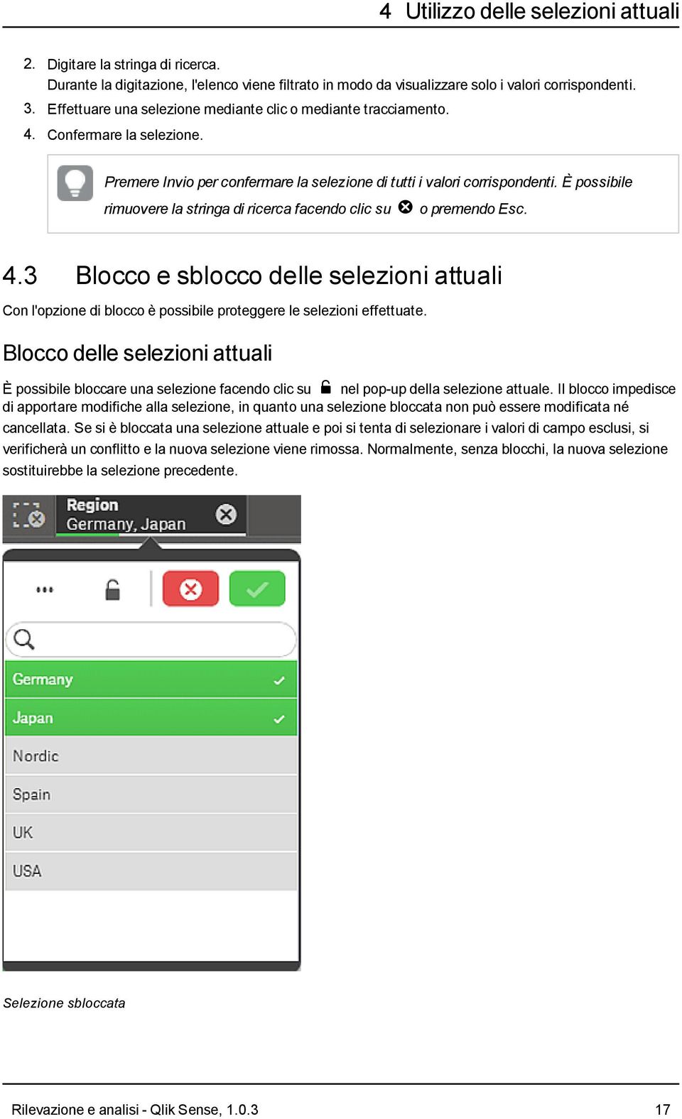 È possibile rimuovere la stringa di ricerca facendo clic su E o premendo Esc. 4.3 Blocco e sblocco delle selezioni attuali Con l'opzione di blocco è possibile proteggere le selezioni effettuate.