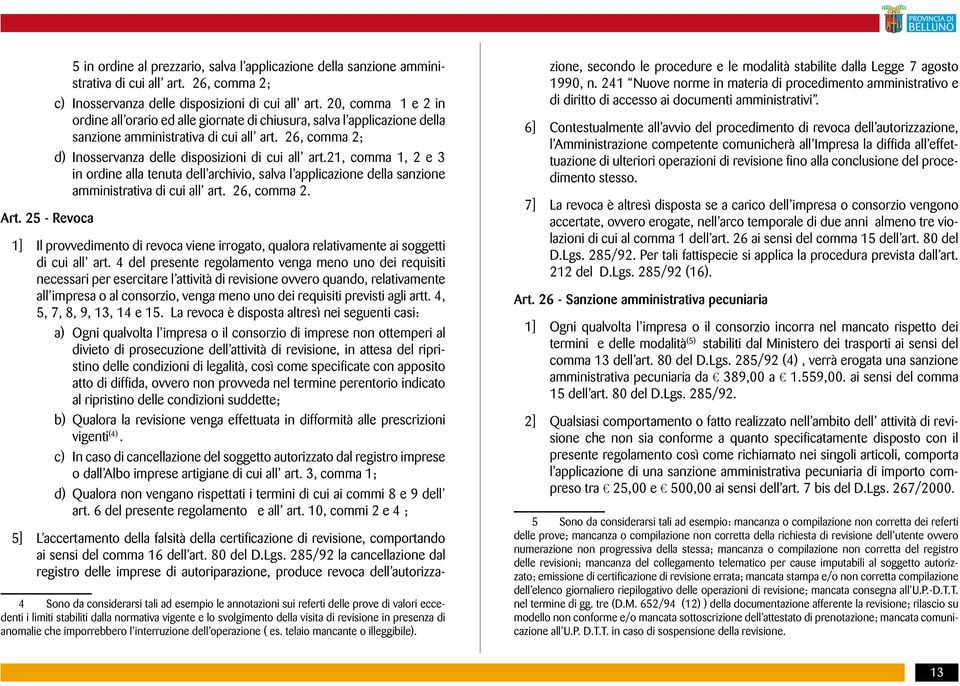 21, comma 1, 2 e 3 in ordine alla tenuta dell archivio, salva l applicazione della sanzione amministrativa di cui all art. 26, comma 2.