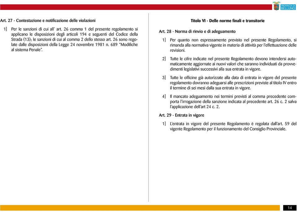 26 sono regolate dalle disposizioni della Legge 24 novembre 1981 n. 689 Modifiche al sistema Penale. Art.