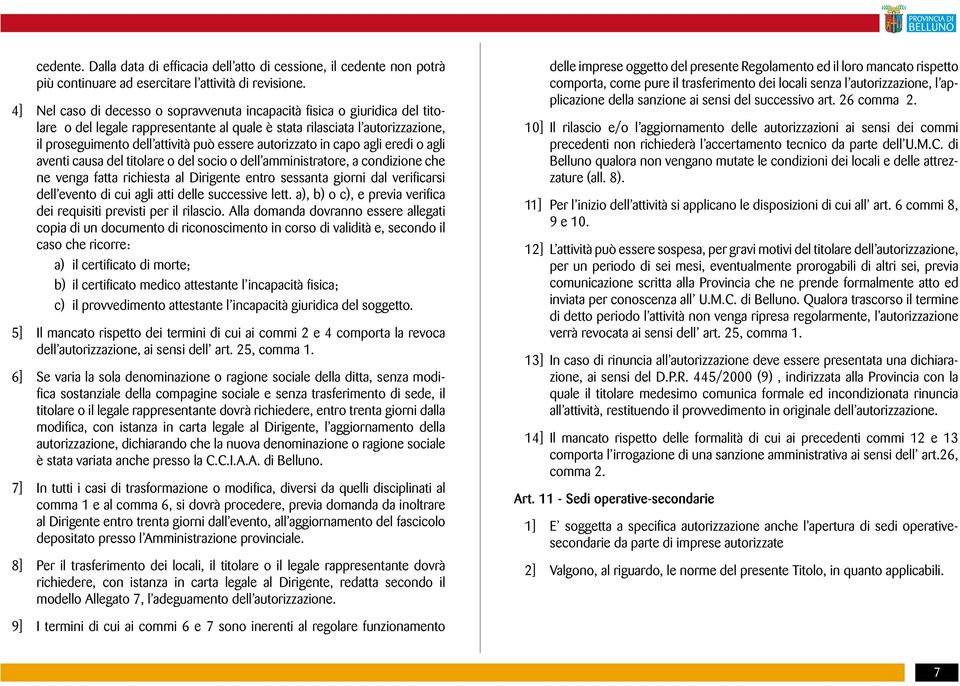 autorizzato in capo agli eredi o agli aventi causa del titolare o del socio o dell amministratore, a condizione che ne venga fatta richiesta al Dirigente entro sessanta giorni dal verificarsi dell