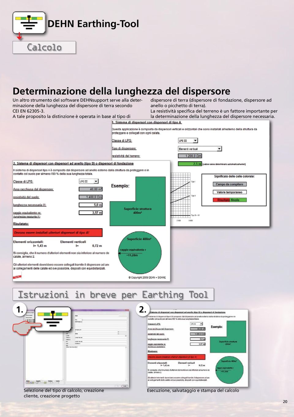 A tale proposito la distinzione è operata in base al tipo di dispersore di terra (dispersore di fondazione, dispersore ad anello o picchetto di terra).