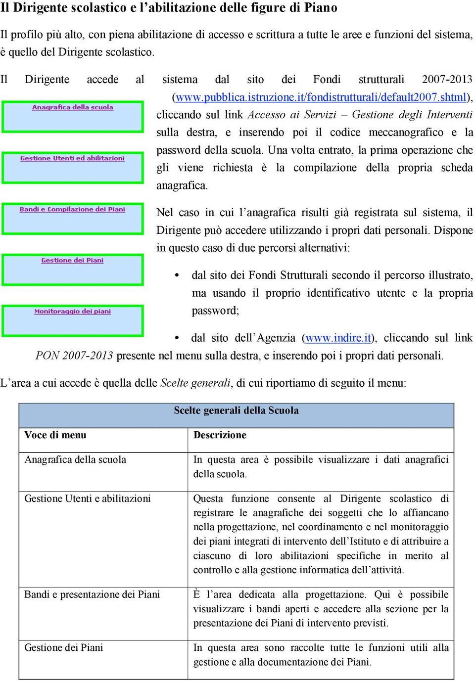 shtml), cliccando sul link Accesso ai Servizi Gestione degli Interventi sulla destra, e inserendo poi il codice meccanografico e la password della scuola.