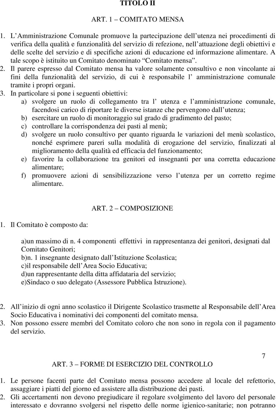 del servizio e di specifiche azioni di educazione ed informazione alimentare. A tale scopo è istituito un Comitato denominato Comitato mensa. 2.