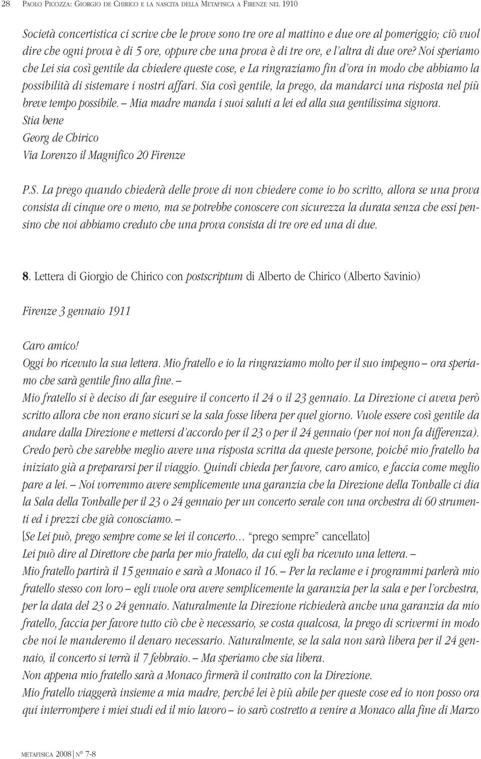 Noi speriamo che Lei sia così gentile da chiedere queste cose, e La ringraziamo fin d ora in modo che abbiamo la possibilità di sistemare i nostri affari.