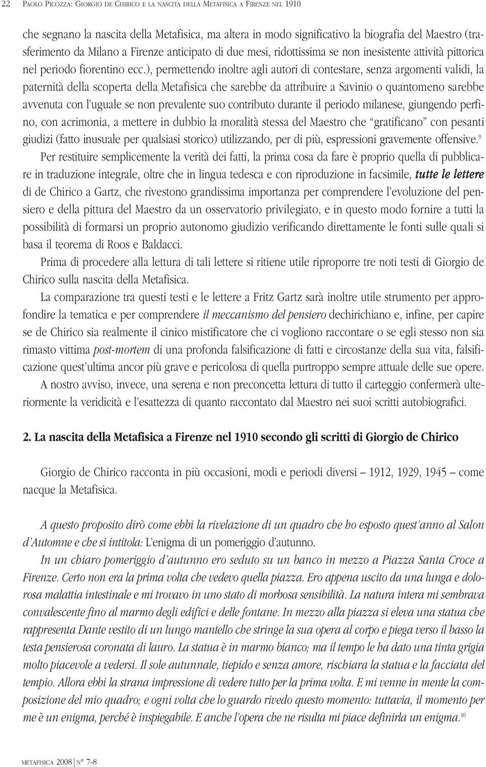 ), permettendo inoltre agli autori di contestare, senza argomenti validi, la paternità della scoperta della Metafisica che sarebbe da attribuire a Savinio o quantomeno sarebbe avvenuta con l uguale