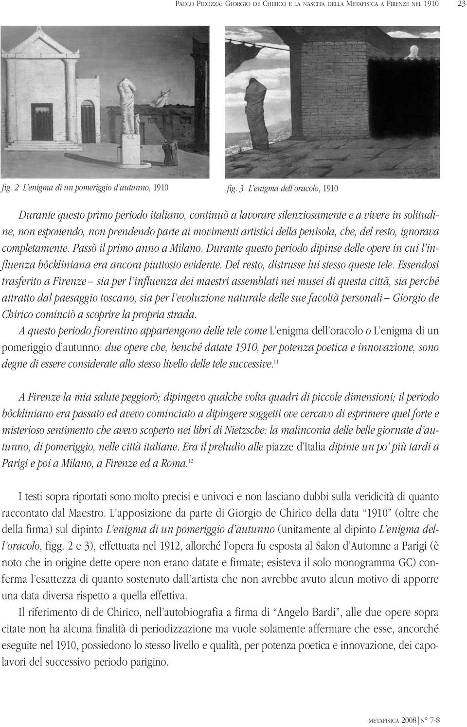 penisola, che, del resto, ignorava completamente. Passò il primo anno a Milano. Durante questo periodo dipinse delle opere in cui l influenza böckliniana era ancora piuttosto evidente.