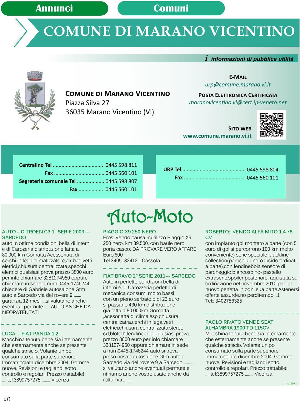 .. 0445 560 101 URP Tel... 0445 598 804 Fax... 0445 560 101 AUTO CITROEN C3 1 SERIE 2003 --- SARCEDO auto in ottime condizioni bella di interni e di Carozeria distribuzione fatta a 80.