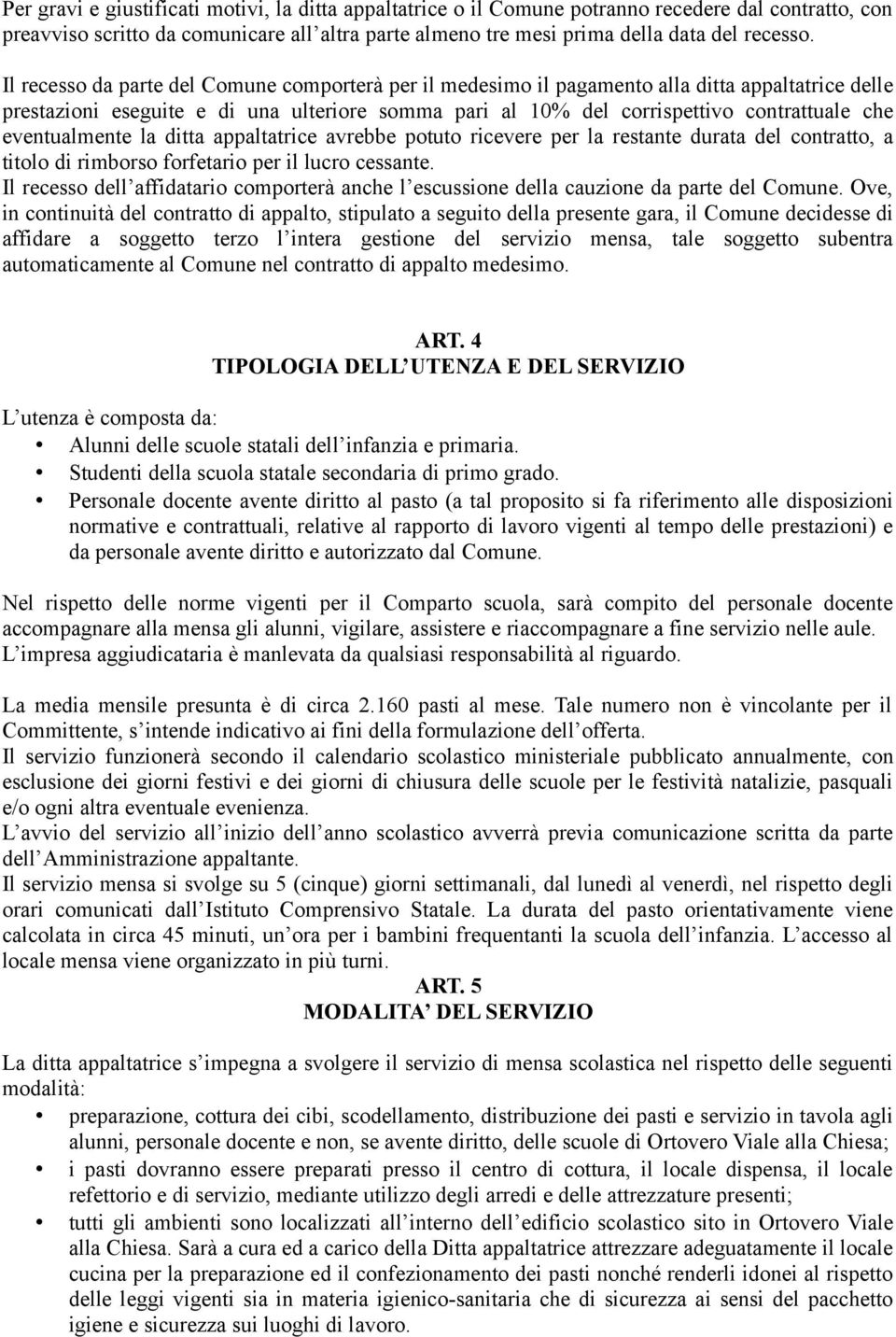 eventualmente la ditta appaltatrice avrebbe potuto ricevere per la restante durata del contratto, a titolo di rimborso forfetario per il lucro cessante.