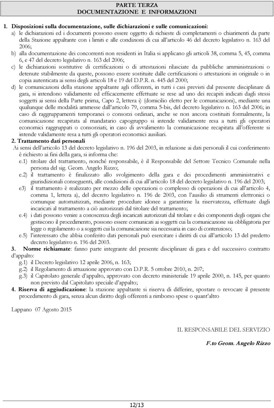 Stazione appaltante con i limiti e alle condizioni di cui all articolo 46 del decreto legislativo n.