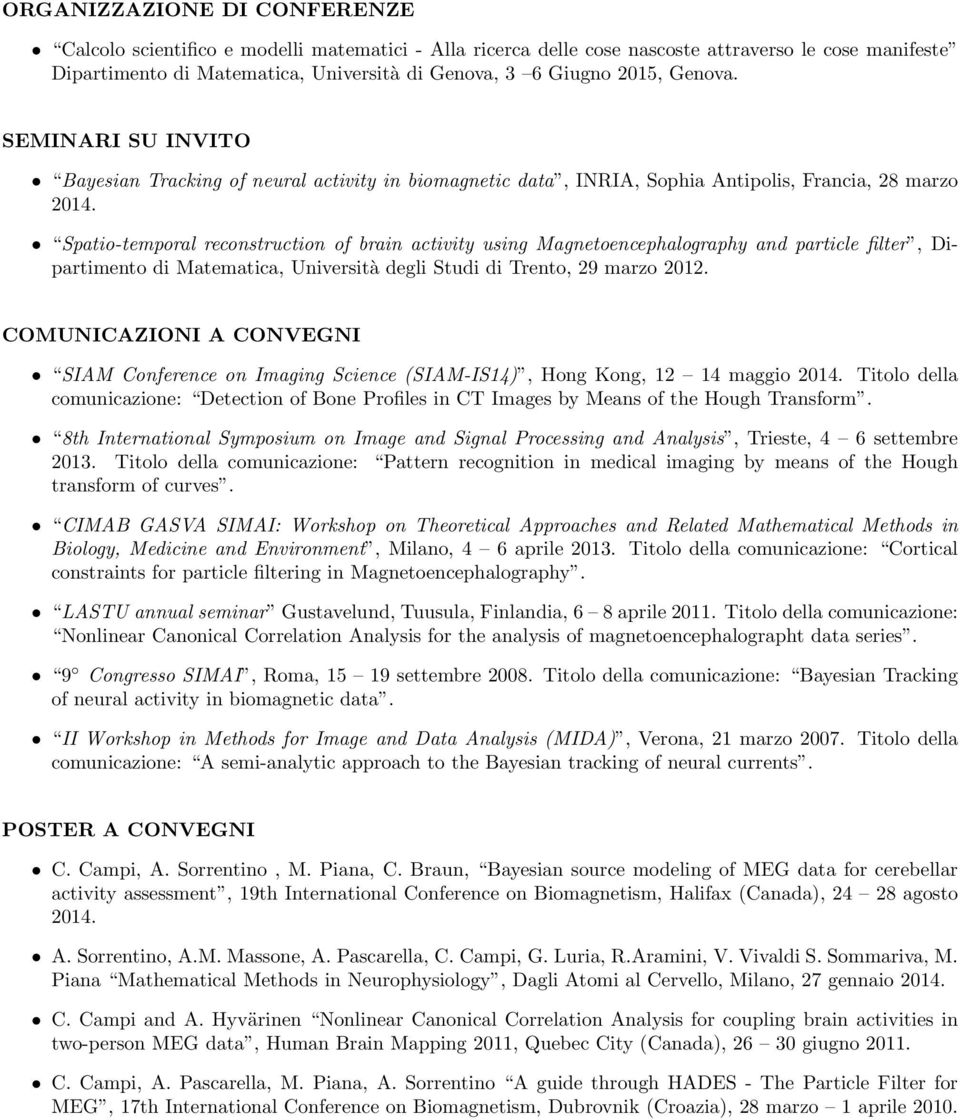 Spatio-temporal reconstruction of brain activity using Magnetoencephalography and particle filter, Dipartimento di Matematica, Università degli Studi di Trento, 29 marzo 2012.