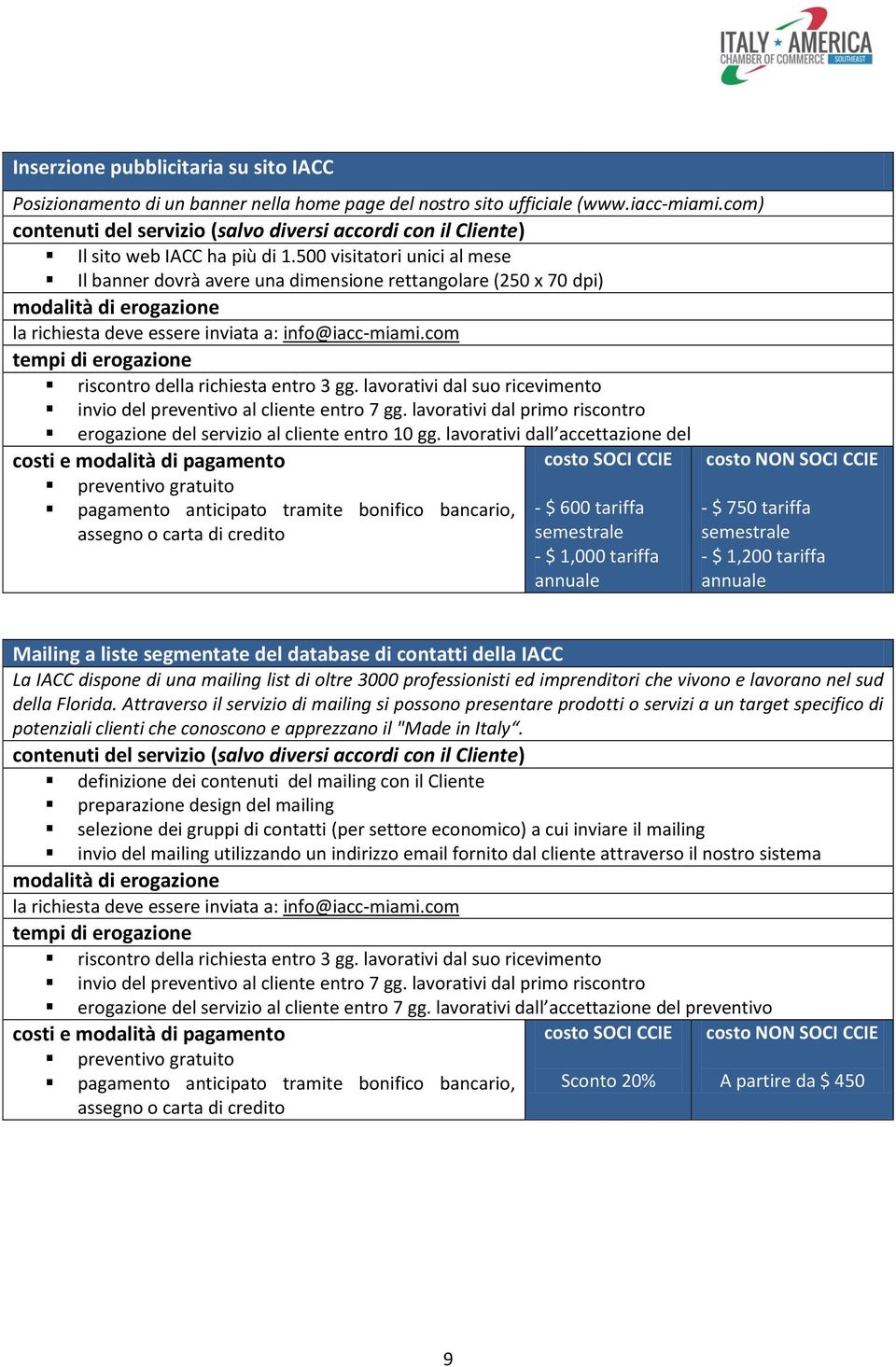 lavorativi dall accettazione del pagamento anticipato tramite bonifico bancario, costo SOCI CCIE - $ 600 tariffa semestrale - $ 1,000 tariffa annuale costo NON SOCI CCIE - $ 750 tariffa semestrale -