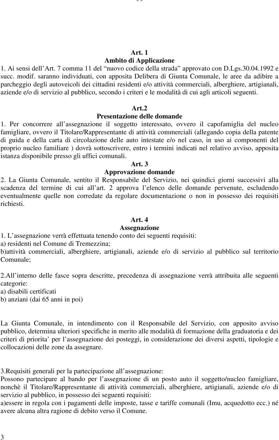 e/o di servizio al pubblico, secondo i criteri e le modalità di cui agli articoli seguenti. Art.2 Presentazione delle domande 1.