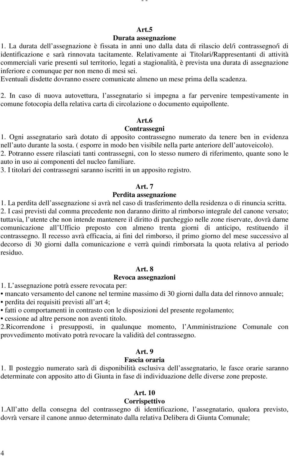 sei. Eventuali disdette dovranno essere comunicate almeno un mese prima della scadenza. 2.