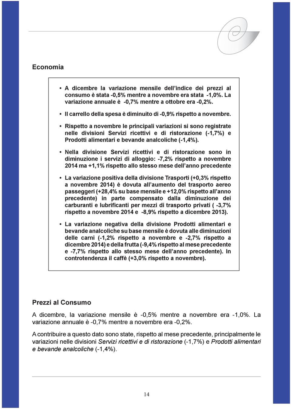 Rispetto a novembre le principali variazioni si sono registrate nelle divisioni Servizi ricettivi e di ristorazione (-1,7%) e Prodotti alimentari e bevande analcoliche (-1,4%).