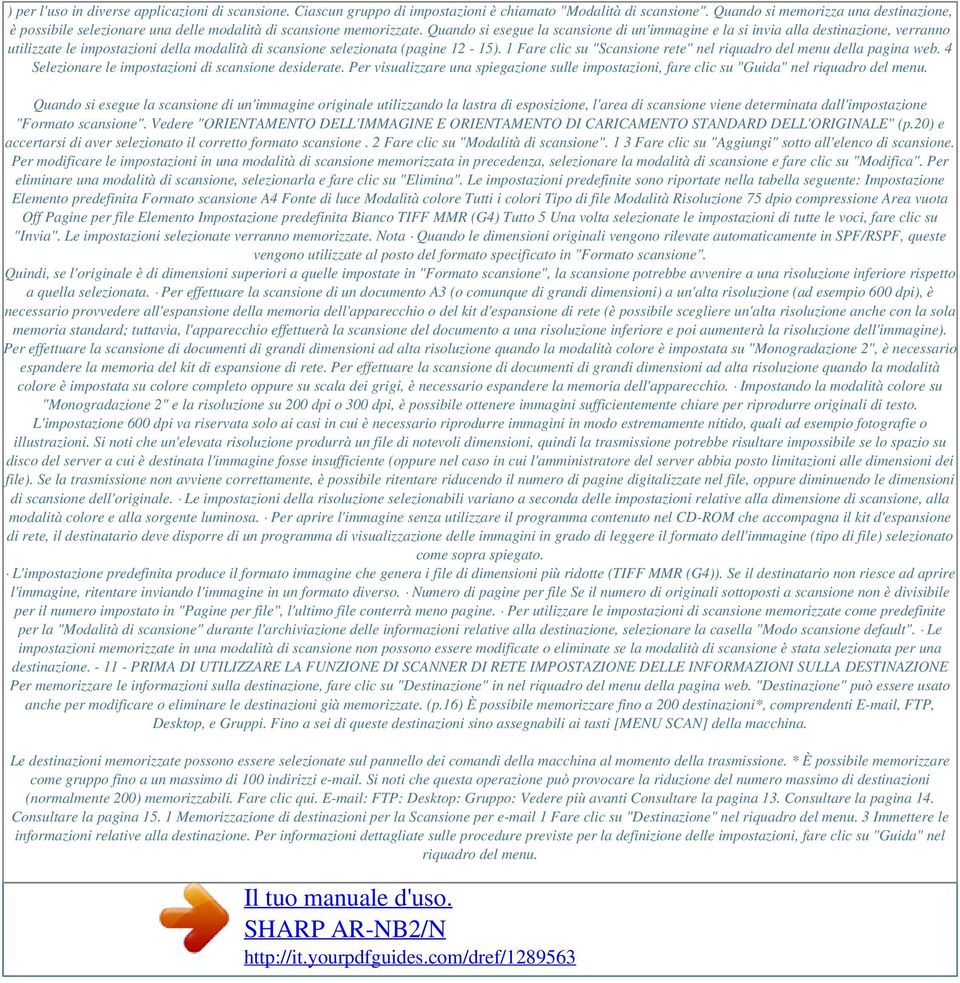 Quando si esegue la scansione di un'immagine e la si invia alla destinazione, verranno utilizzate le impostazioni della modalità di scansione selezionata (pagine 12-15).