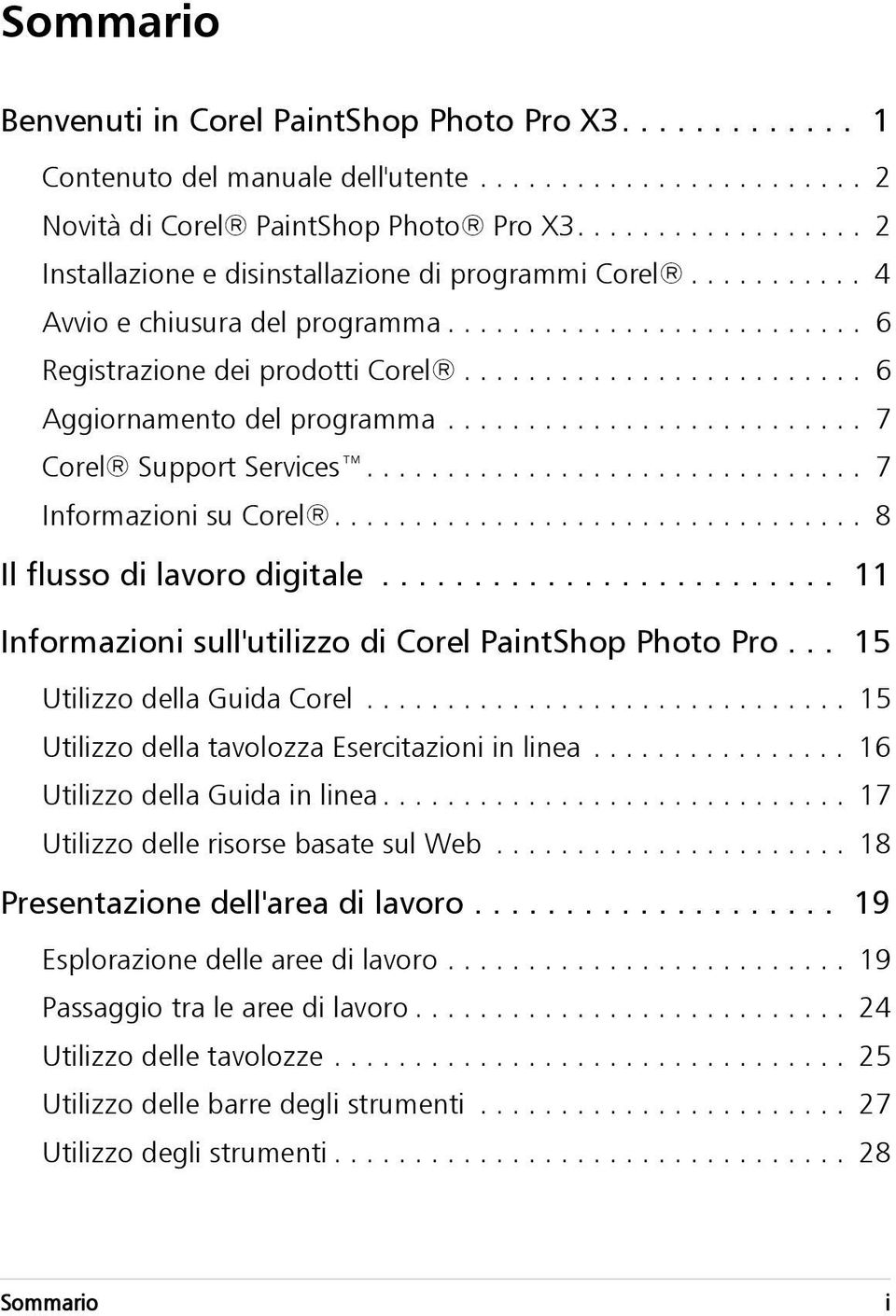 ........................ 6 Aggiornamento del programma.......................... 7 Corel Support Services............................... 7 Informazioni su Corel................................. 8 Il flusso di lavoro digitale.