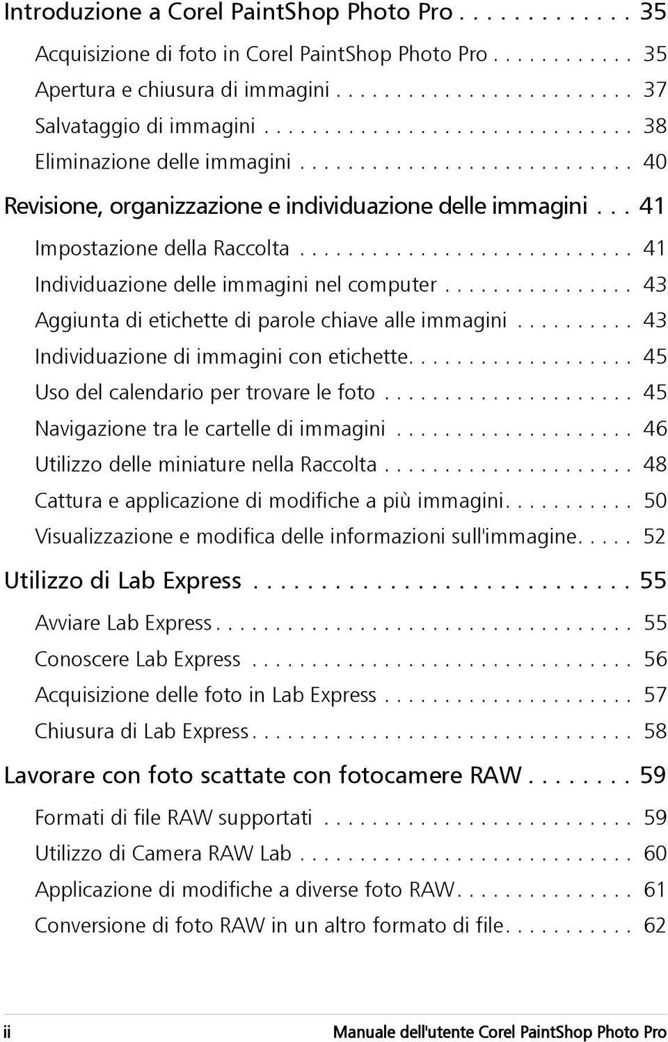 ........................... 41 Individuazione delle immagini nel computer................ 43 Aggiunta di etichette di parole chiave alle immagini.......... 43 Individuazione di immagini con etichette.