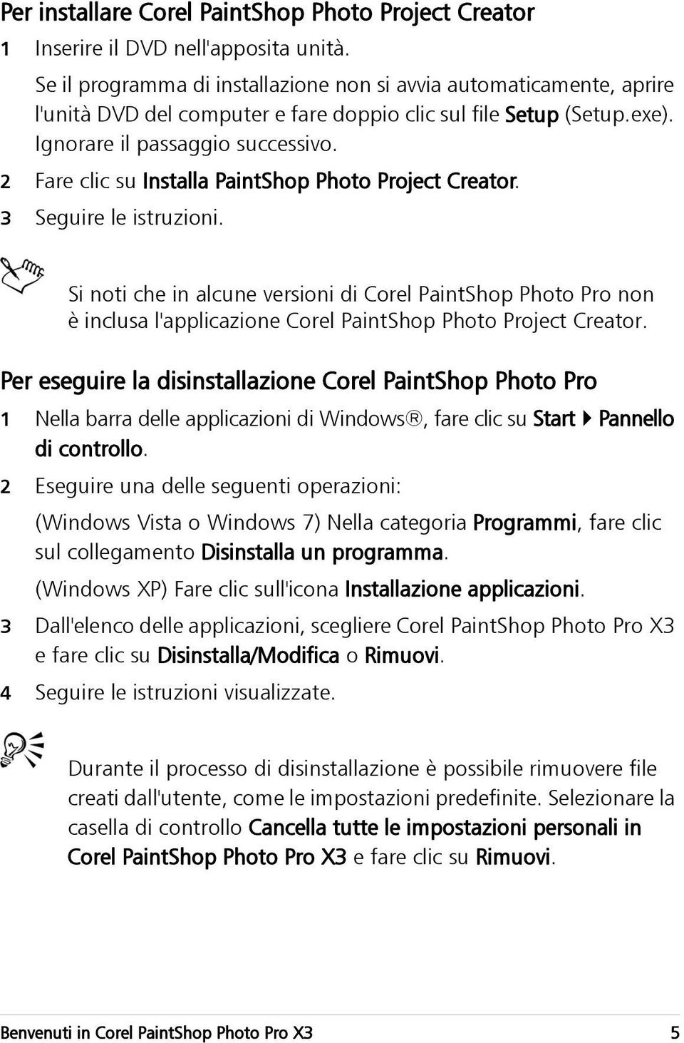2 Fare clic su Installa PaintShop Photo Project Creator. 3 Seguire le istruzioni.