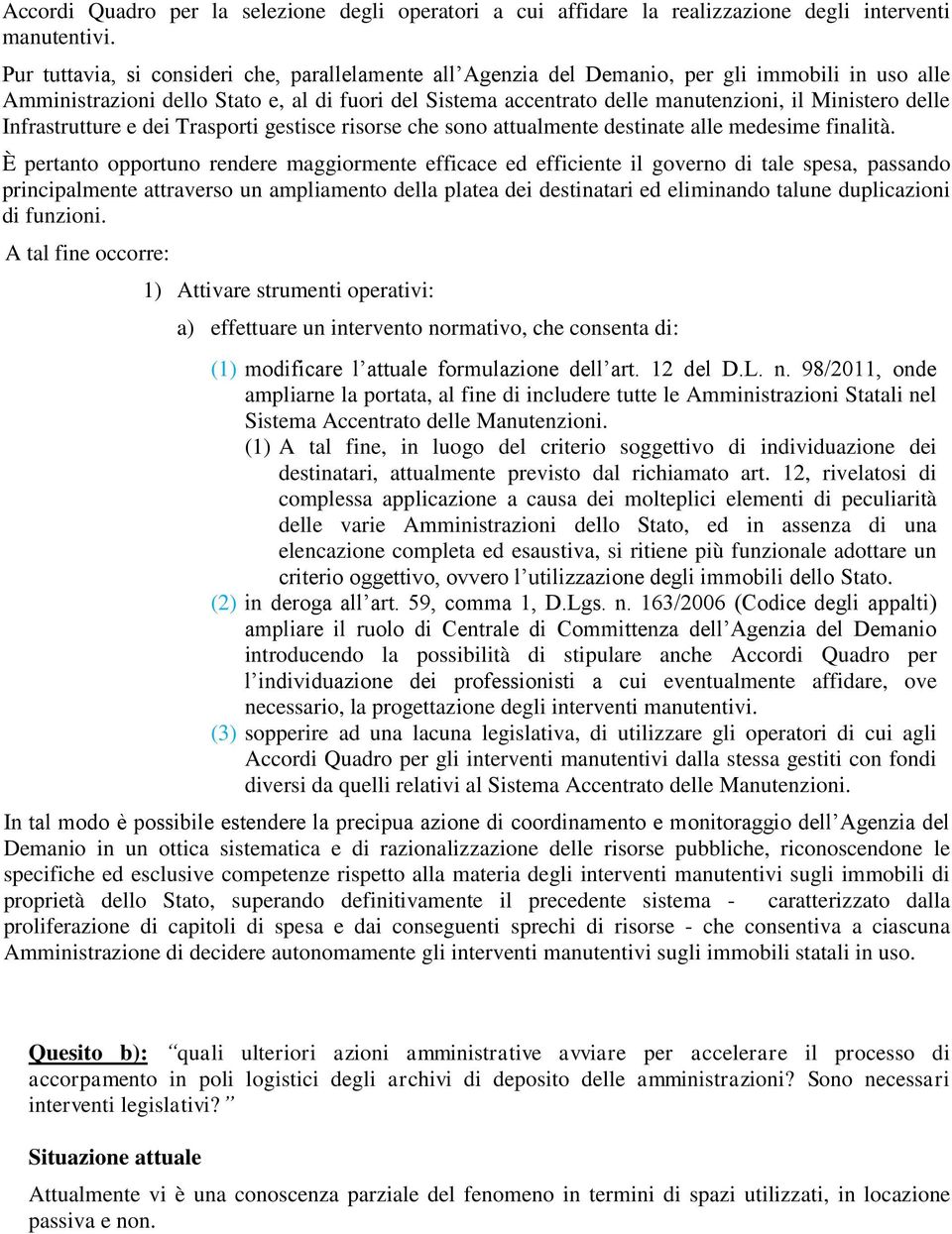 delle Infrastrutture e dei Trasporti gestisce risorse che sono attualmente destinate alle medesime finalità.