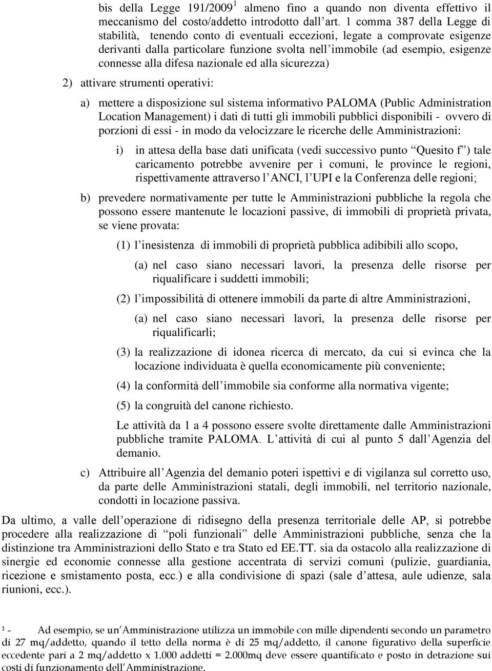 difesa nazionale ed alla sicurezza) 2) attivare strumenti operativi: a) mettere a disposizione sul sistema informativo PALOMA (Public Administration Location Management) i dati di tutti gli immobili