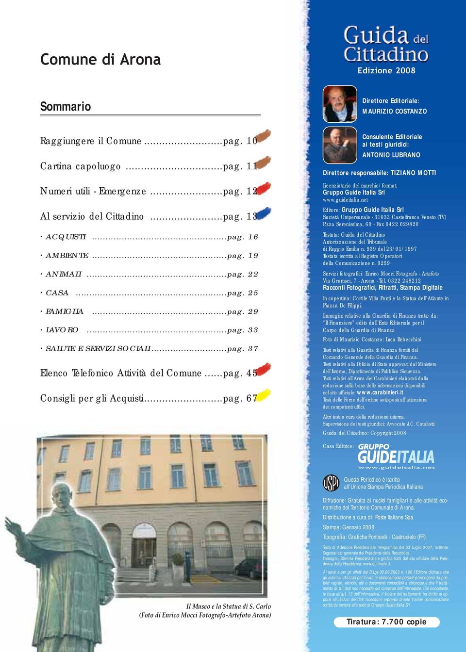 ..pag. 45 Consigli per gli Acquisti...pag. 67 Consulente Editoriale ai testi giuridici: ANTONIO LUBRANO Direttore responsabile: TIZIANO MOTTI Licenziatario del marchio/format: Gruppo Guide Italia Srl www.