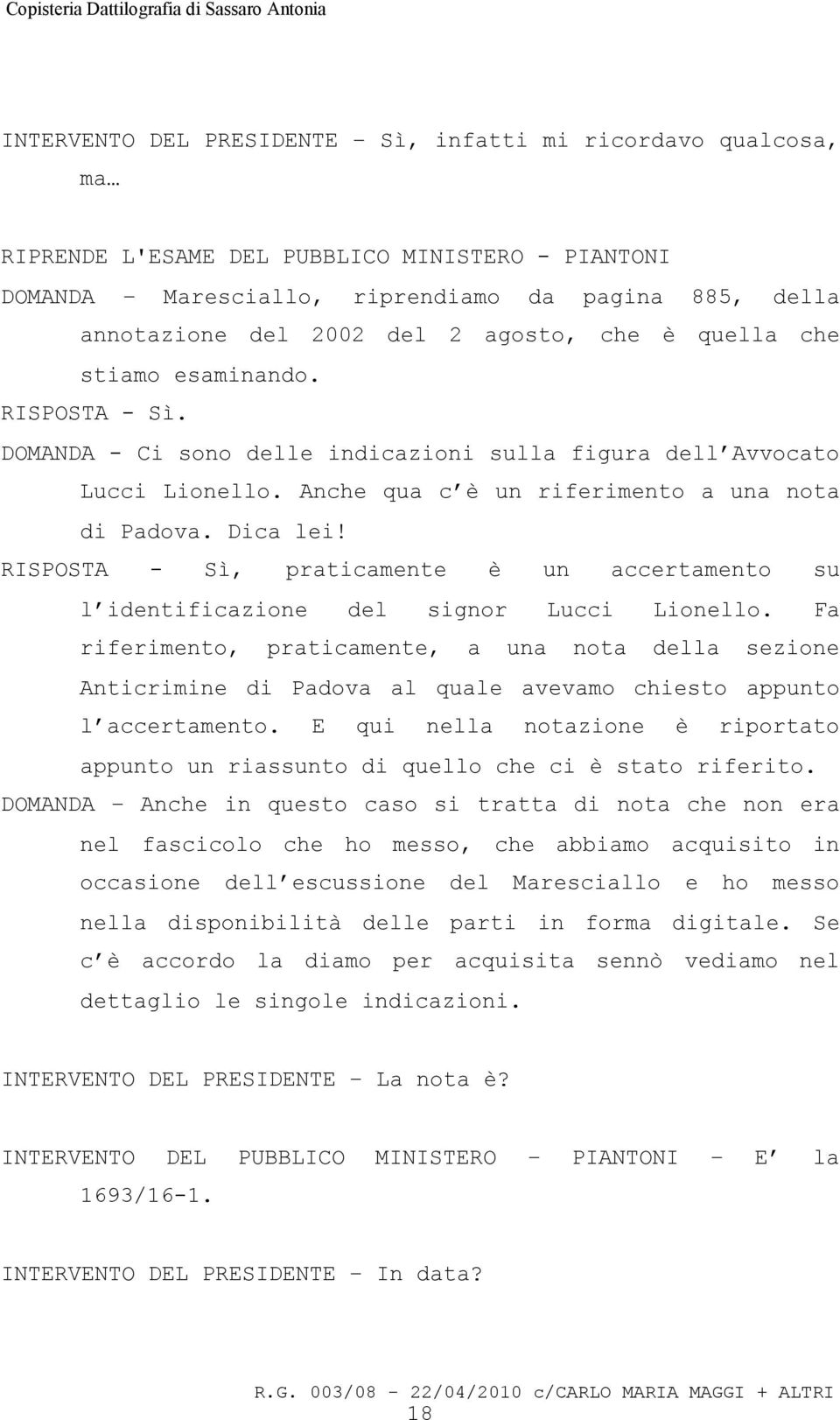 RISPOSTA - Sì, praticamente è un accertamento su l identificazione del signor Lucci Lionello.