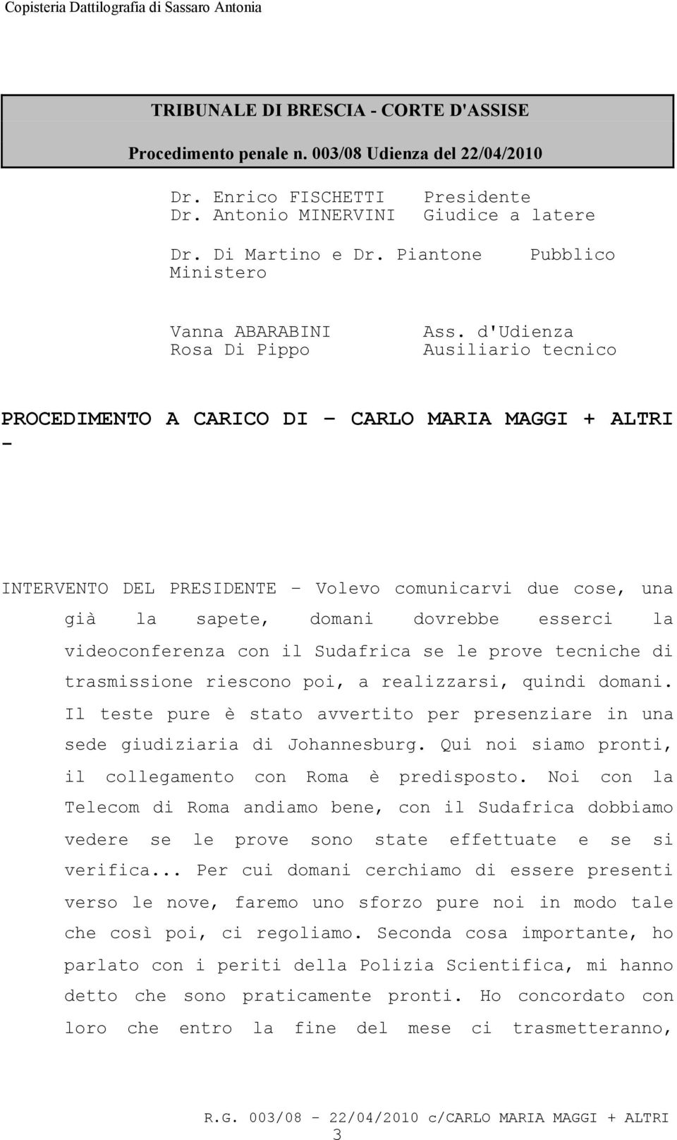 d'udienza Ausiliario tecnico PROCEDIMENTO A CARICO DI CARLO MARIA MAGGI + ALTRI - INTERVENTO DEL PRESIDENTE Volevo comunicarvi due cose, una già la sapete, domani dovrebbe esserci la videoconferenza