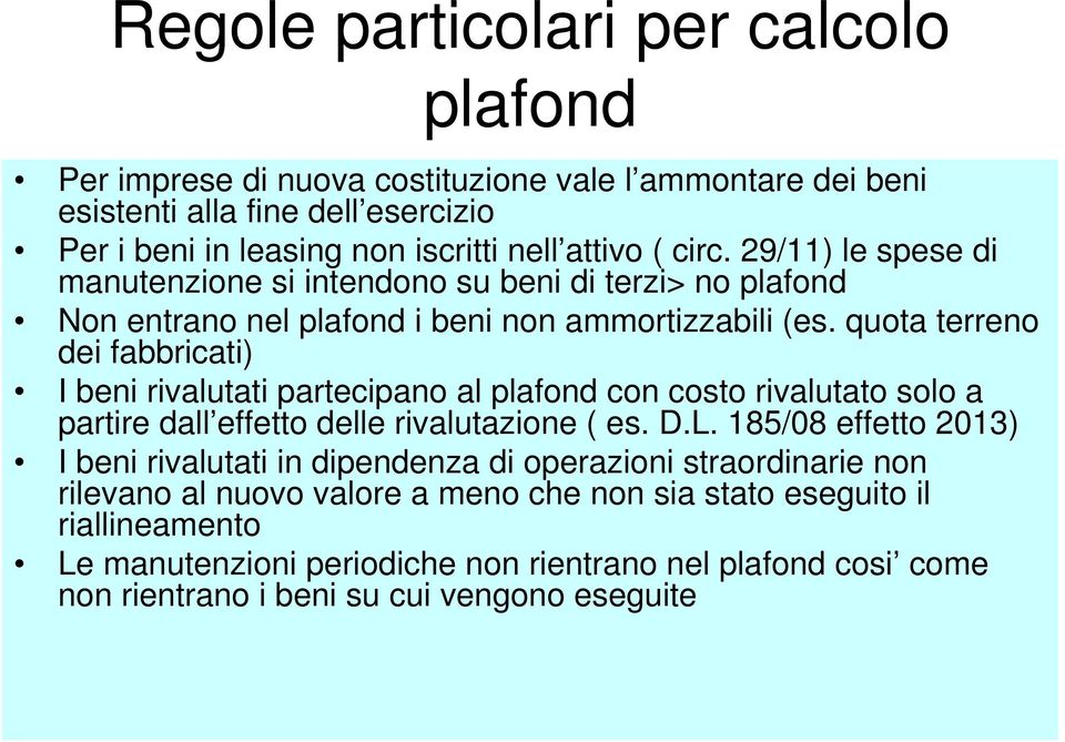 quota terreno dei fabbricati) I beni rivalutati partecipano al plafond con costo rivalutato solo a partire dall effetto delle rivalutazione ( es. D.L.