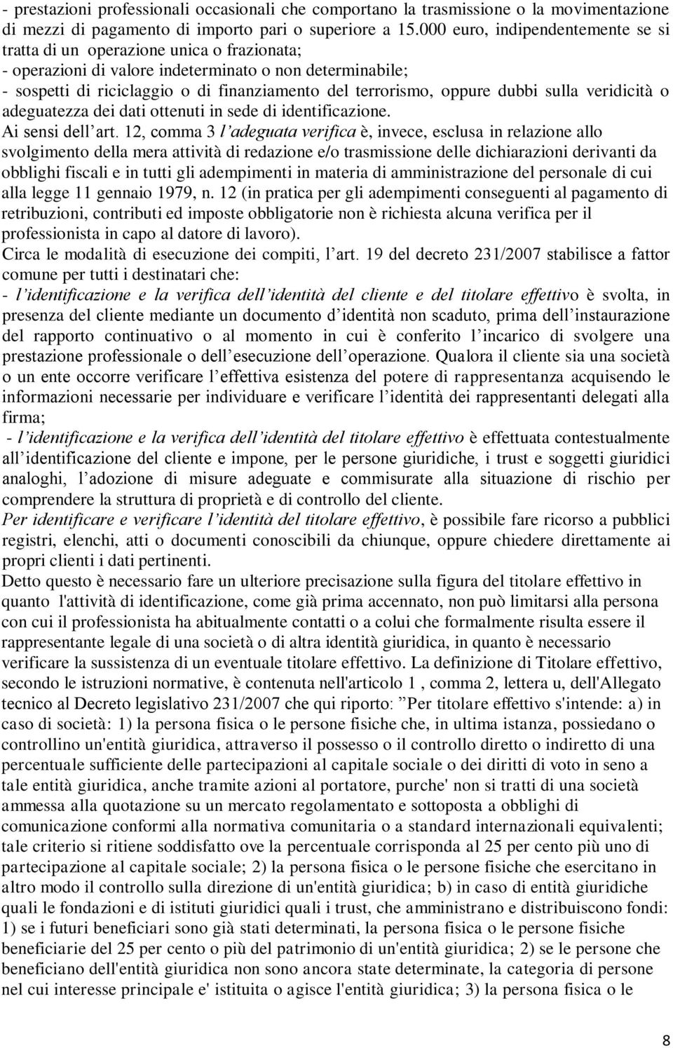 oppure dubbi sulla veridicità o adeguatezza dei dati ottenuti in sede di identificazione. Ai sensi dell art.